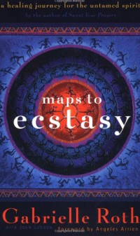 Maps To Ecstacy by Gabrielle Roth